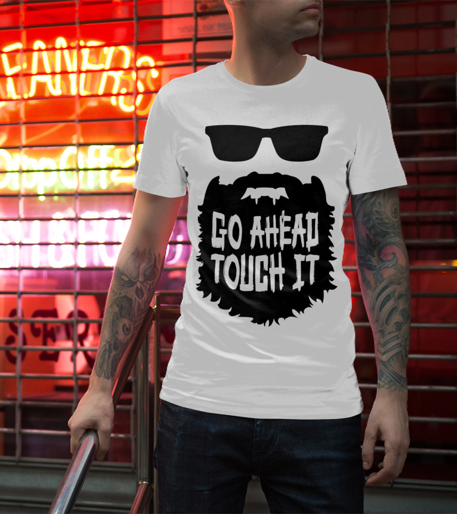 Go Ahead Touch It Beard With Sunglasses T-Shirt