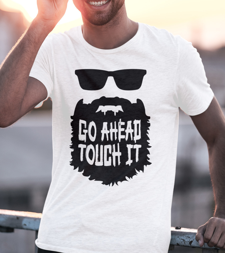 Go Ahead Touch It Beard With Sunglasses T-Shirt