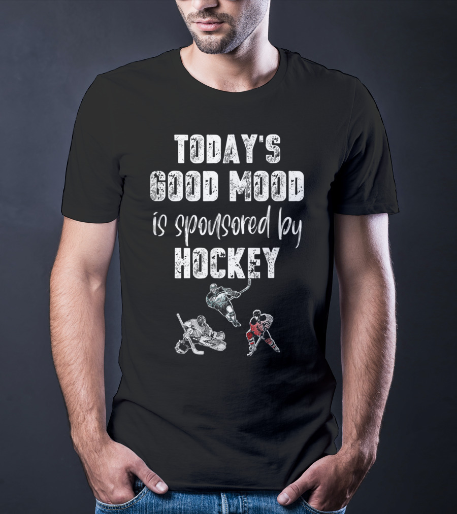 Today's Good Mood Is Sponsored By Hockey Players T-Shirt