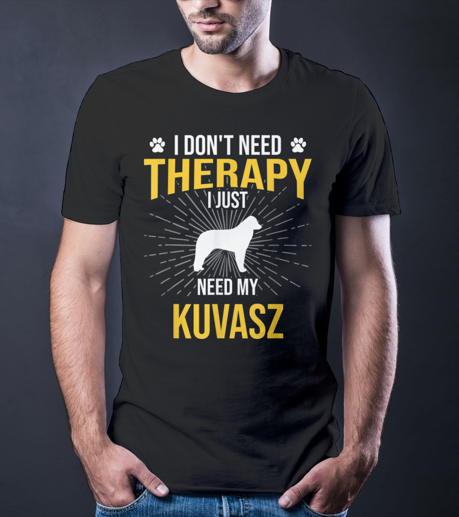 I Don't Need Therapy I Just Need My Kuvasz T-Shirt