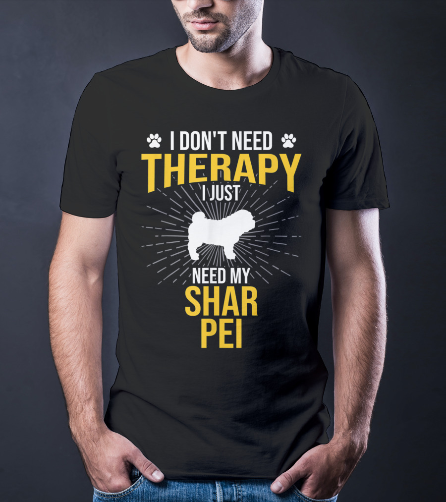 I Don't Need Therapy I Just Need My Shar Pei T-Shirt