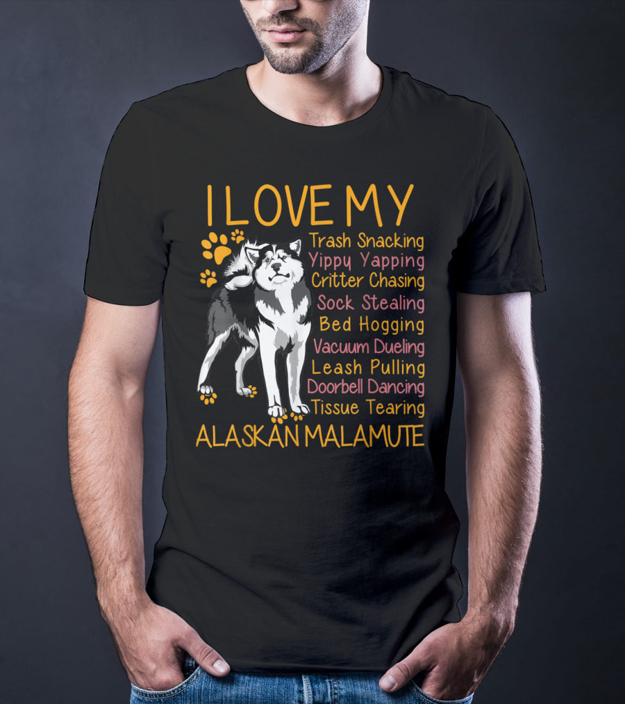 I Love My Trash Snacking Yippy Yapping Critter Chasing Sock Stealing Bed Hogging Vacuum Dueling Leash Pulling Doorbell Dancing Tissue Tearing Alaskan Malamute T-Shirt