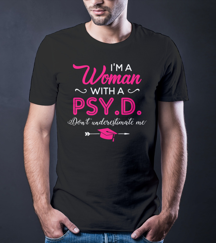I'm A Woman With A PsyD Don't Underestimate Me Graduation Cap Arrow T-Shirt
