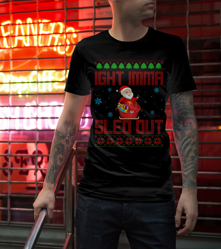 Ight Imma Sled Out Santa Christmas Sweater Style Snowflakes Trees T-Shirt