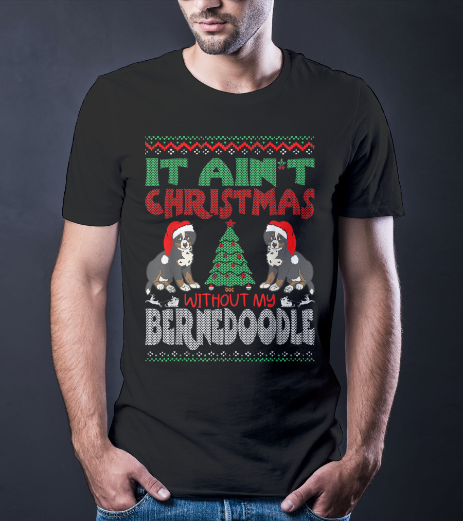 IT AIN'T CHRISTMAS WITHOUT MY BERNESE MOUNTAIN DOG CROSS BREED WEARING SANTA HAT AND CHRISTMAS TREE T-Shirt