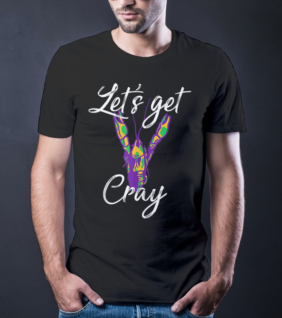 Let's Get Cray Shrove Tuesday Mardi Gras Crawfish Lobster Festival Party T-Shirt