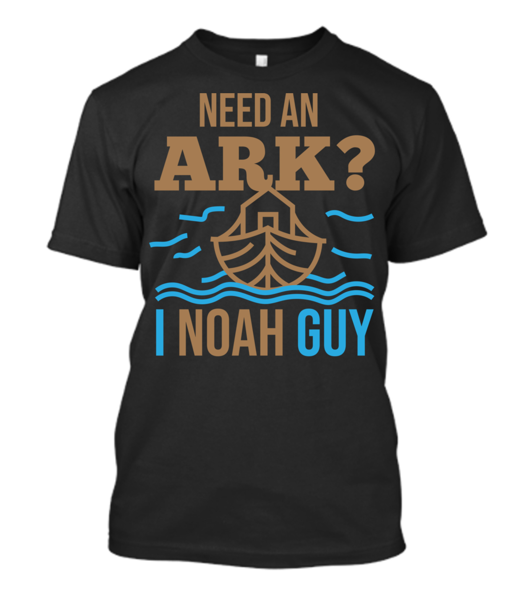 Need An Ark I Noah Guy Christian Flood Noah's Puns And Boat T-Shirt