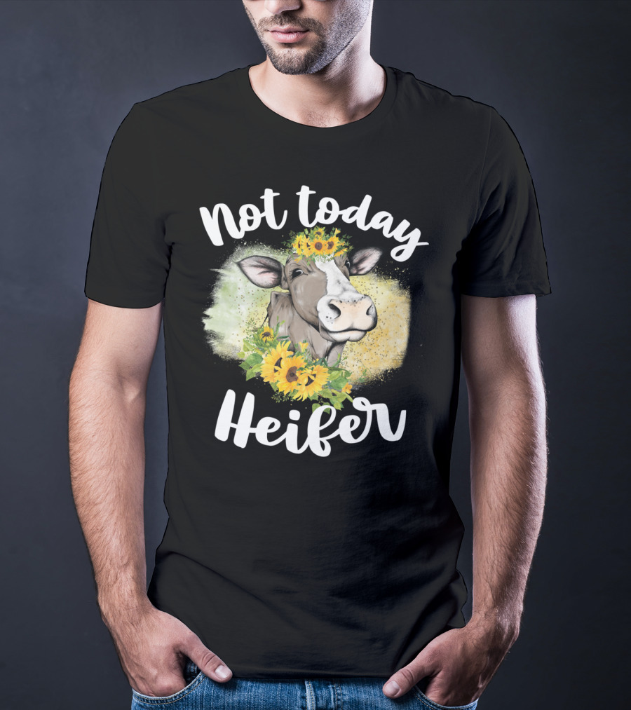 Not Today Heifer Sunflower Cow Cattle Farmer T-Shirt