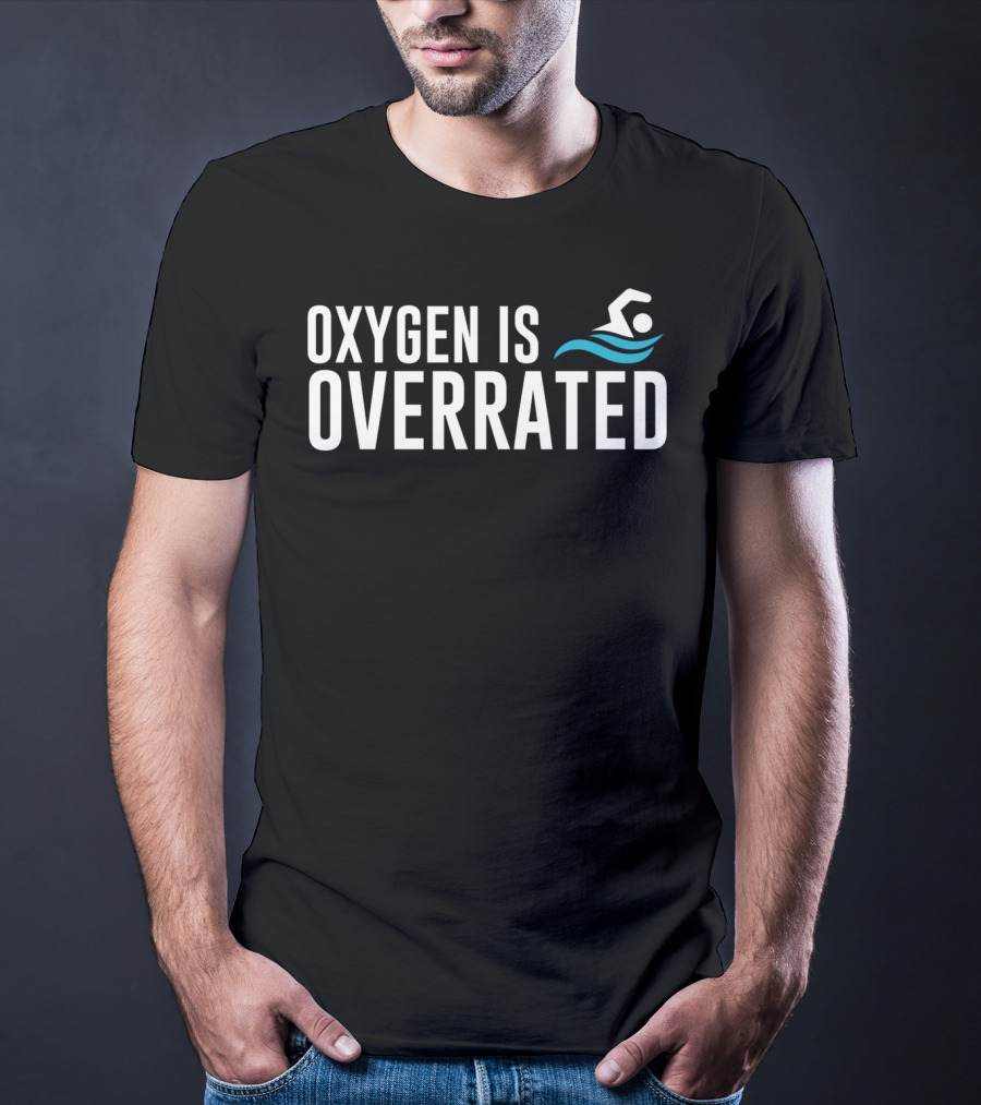 Oxygen Is Overrated Fun Swimmer Swimming Iconic Water Sport T-Shirt