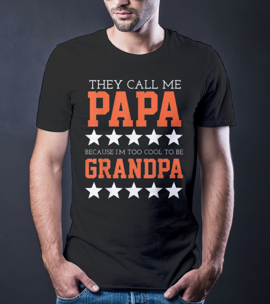 They Call Me Papa Because I'm Too Cool To Be Grandpa Stars T-Shirt