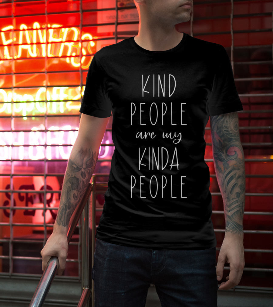 Kind People Are My Kinda People T-Shirt