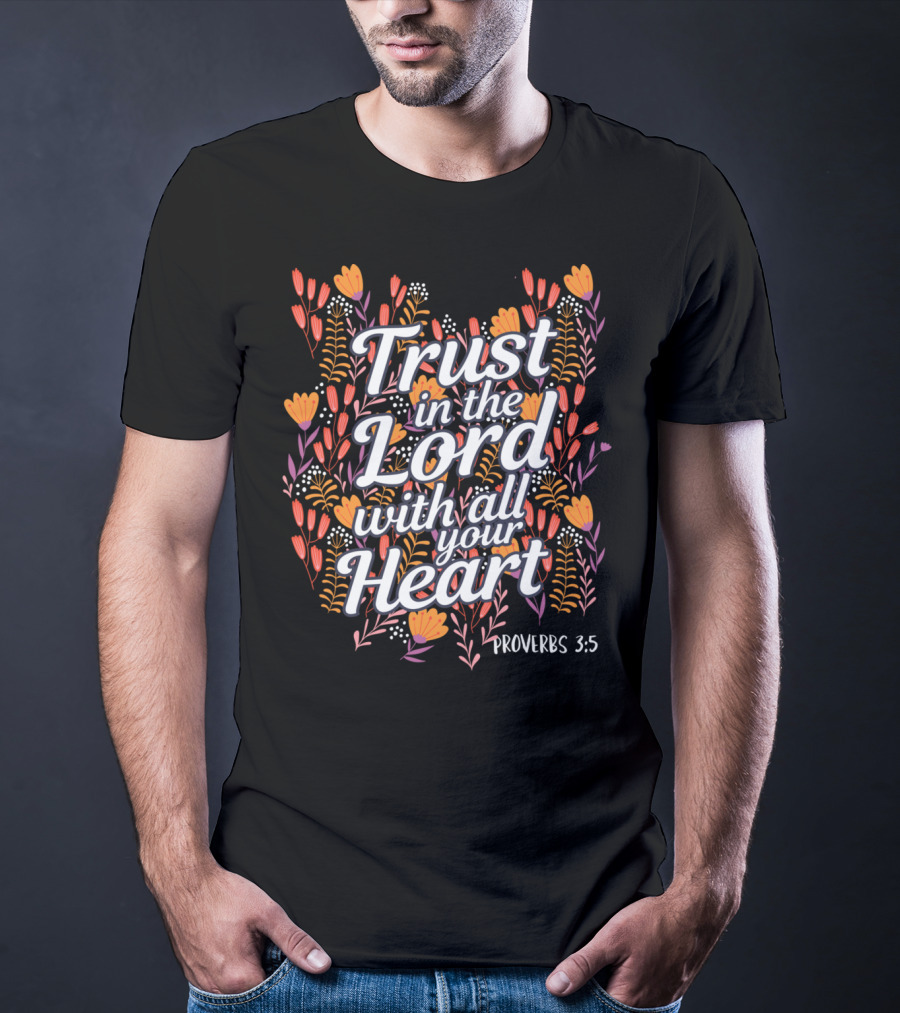 Trust In The Lord With All Your Heart Proverbs 3:5 Christian Floral T-Shirt