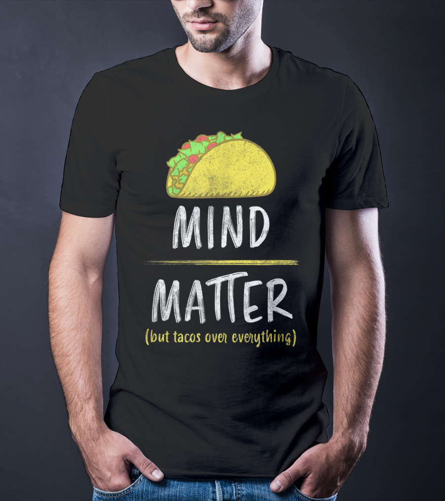 Mind Over Matter But Tacos Over Everything Fitness Funny T-Shirt