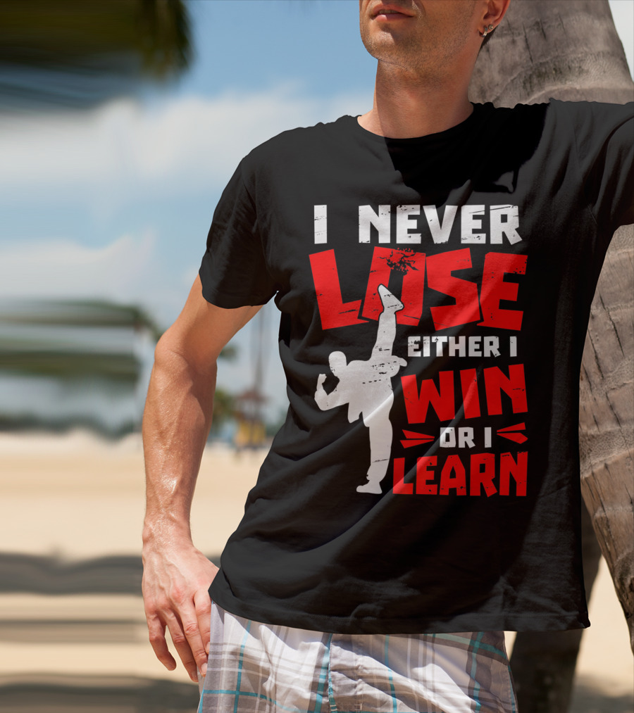 I Never Lose Either I Win Or I Learn Taekwondo High Kick Martial Arts T-Shirt