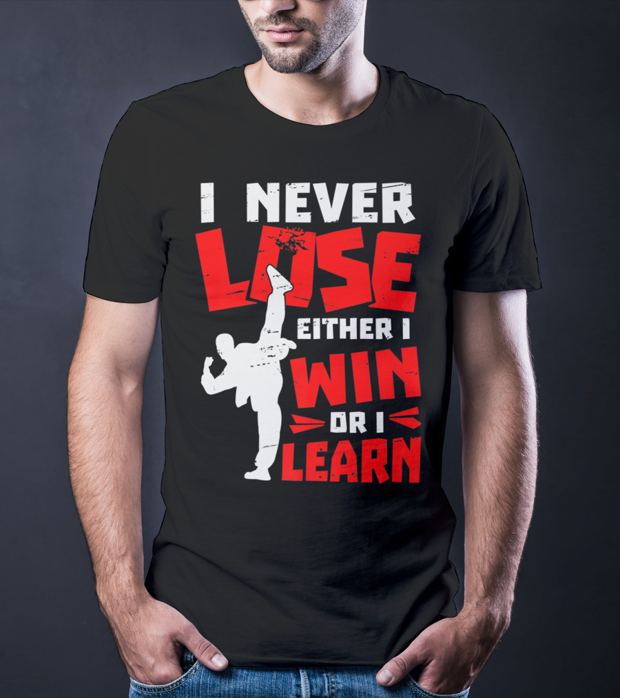I Never Lose Either I Win Or I Learn Taekwondo High Kick Martial Arts T-Shirt