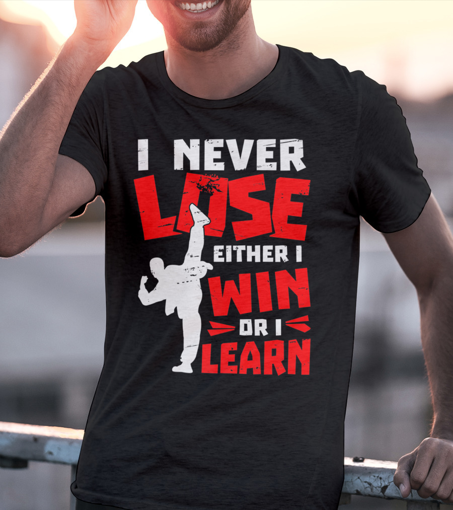 I Never Lose Either I Win Or I Learn Taekwondo High Kick Martial Arts T-Shirt