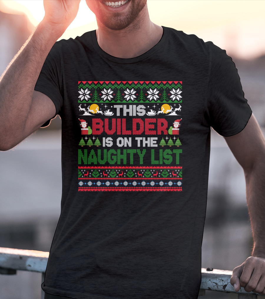 This Builder Is On The Naughty List Ugly Christmas T-Shirt
