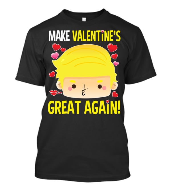 MAKE VALENTINE'S GREAT AGAIN T-Shirt