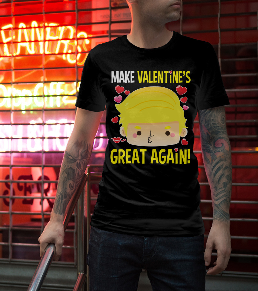 MAKE VALENTINE'S GREAT AGAIN T-Shirt