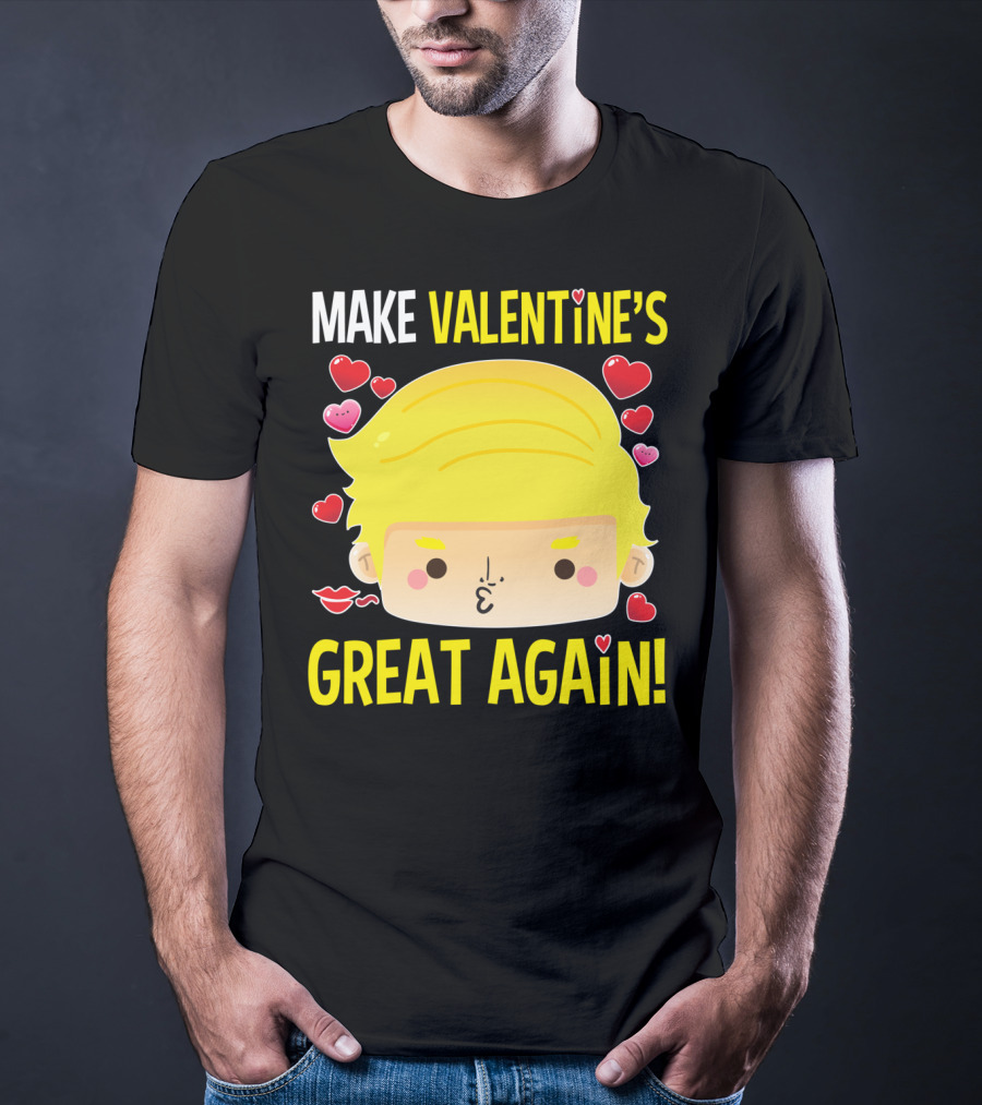 MAKE VALENTINE'S GREAT AGAIN T-Shirt