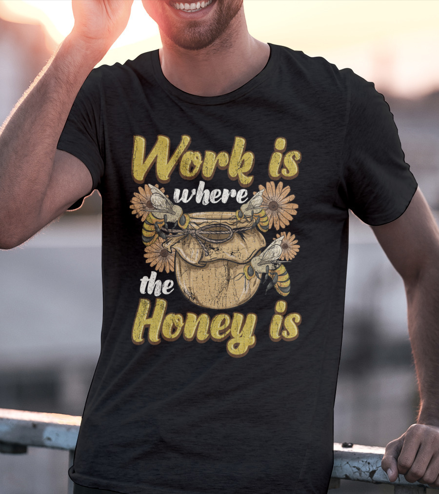 Work Is Where The Honey Is Vintage Beekeeper Bee Keeping T-Shirt