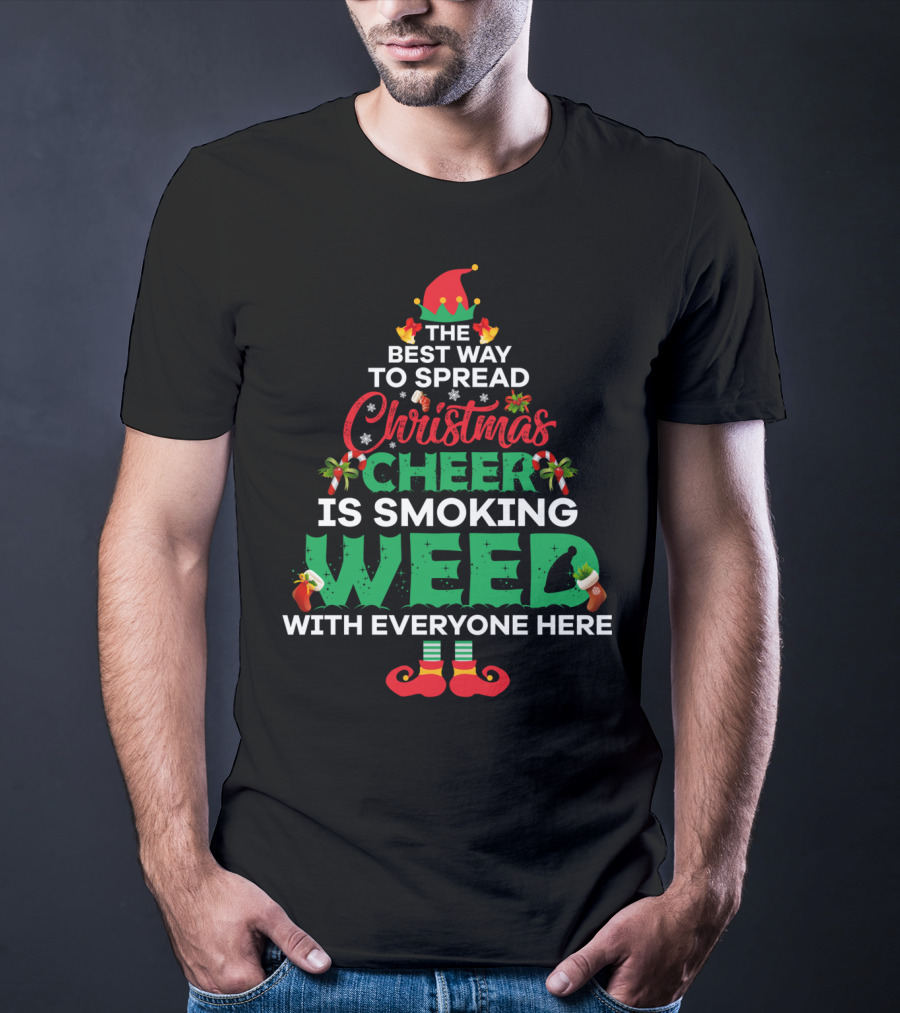 The Best Way To Spread Christmas Cheer Is Smoking Weed With Everyone Here T-Shirt