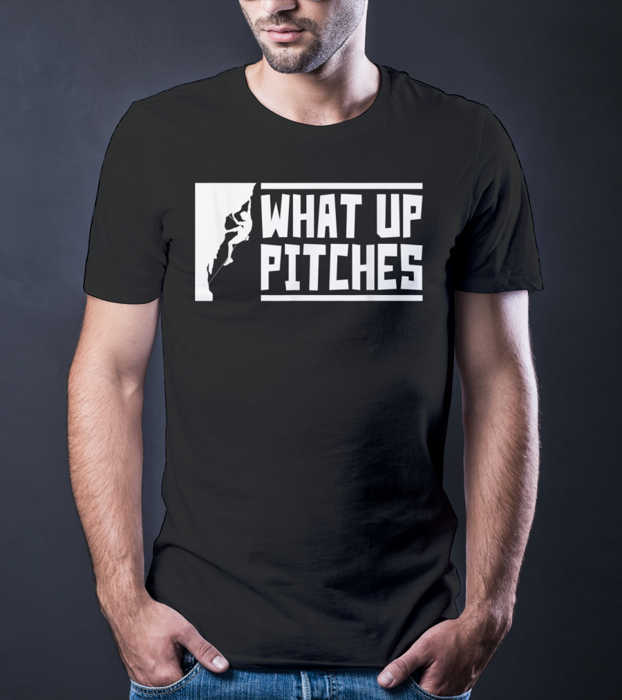 What Up Pitches Funny Rock Climbing T-Shirt