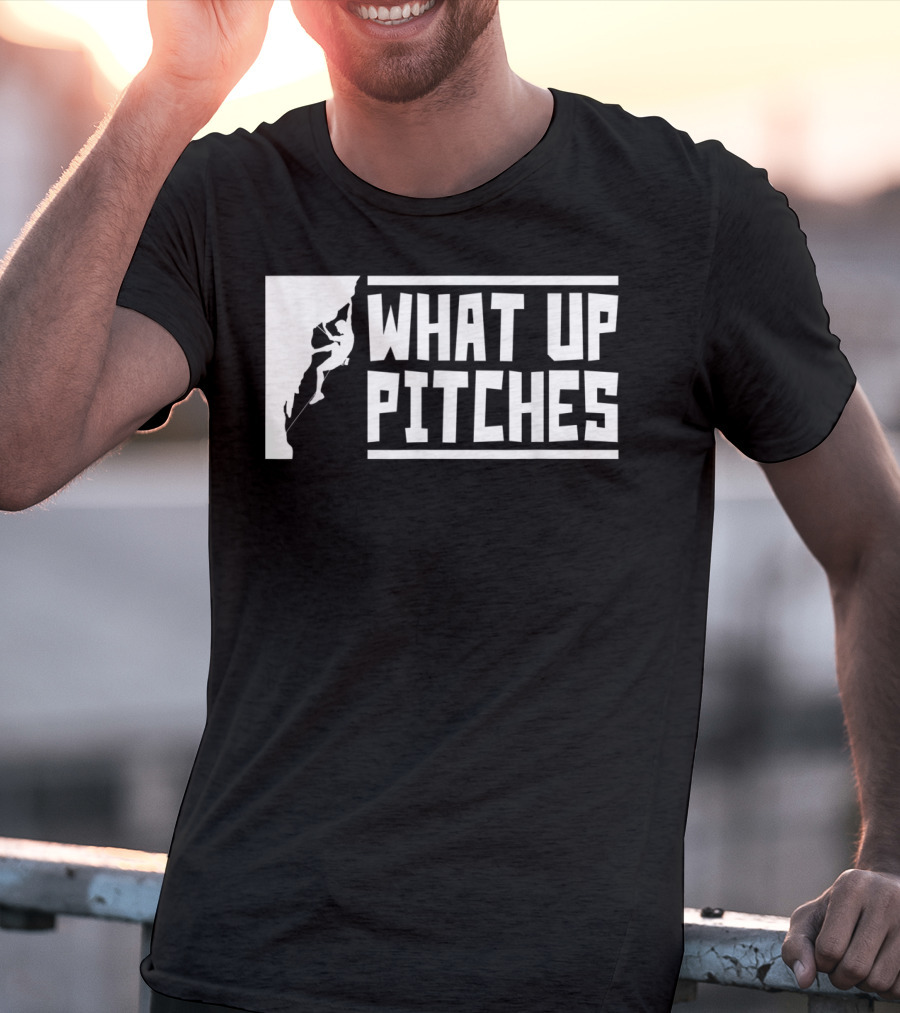 What Up Pitches Funny Rock Climbing T-Shirt