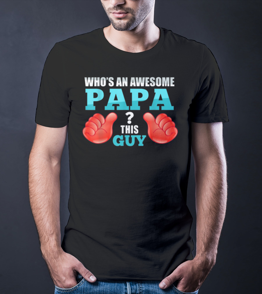 Who's An Awesome Papa This Guy Thumbs Up T-Shirt