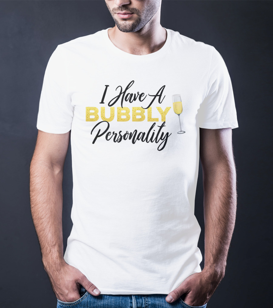I Have A Bubbly Personality Champagne Lover T-Shirt