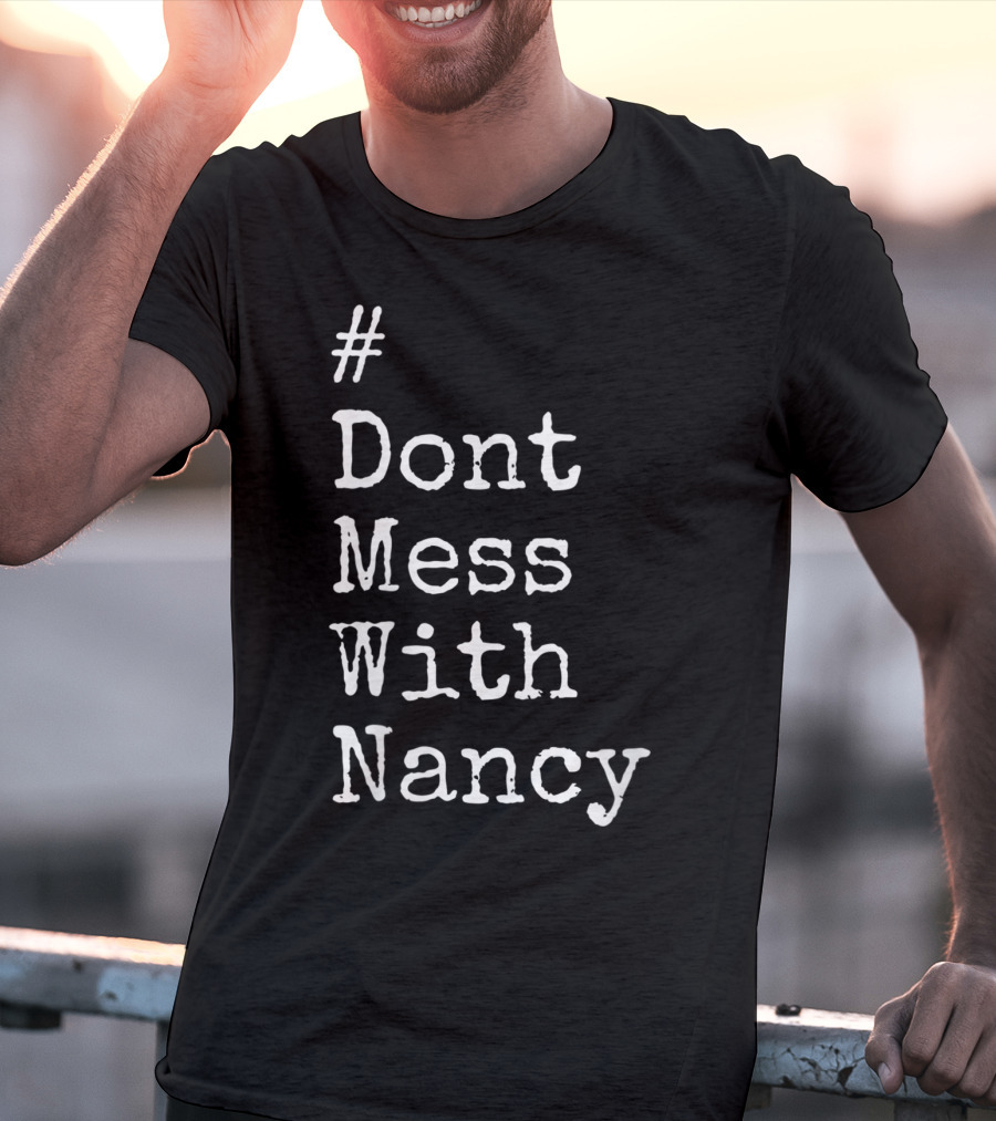 Don't Mess With Nancy Pelosi Text Style Hashtag T-Shirt