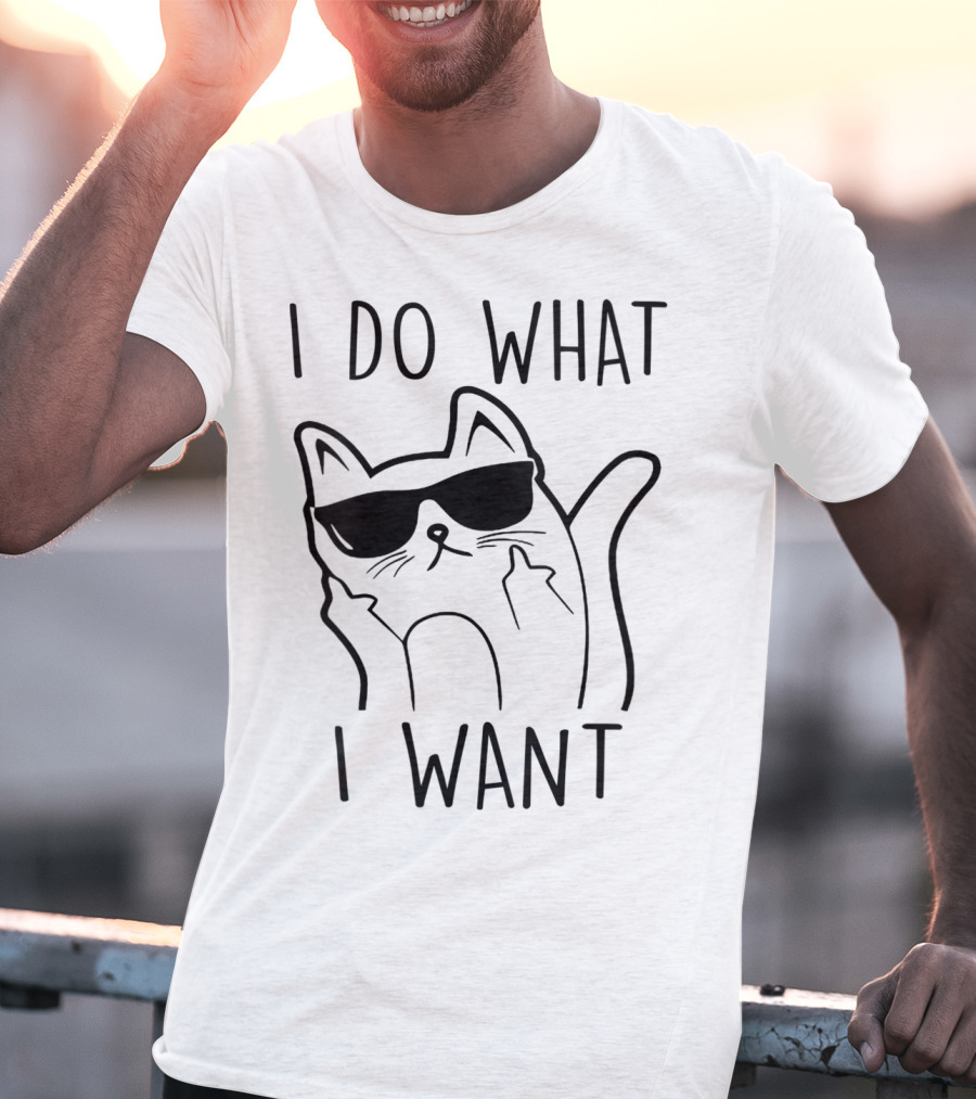 I Do What I Want Funny Cat Lovers T-Shirt