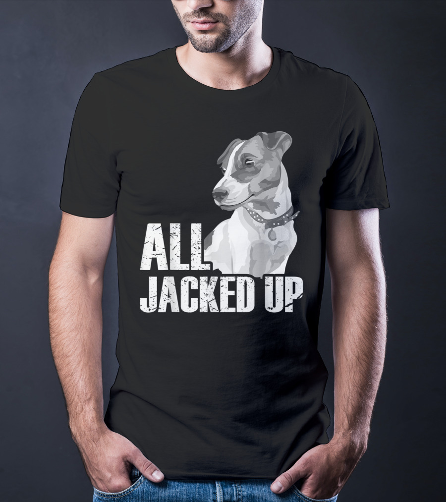 All Jacked Up Jack Russell Terrier Jrt Lover Dog Image T-Shirt
