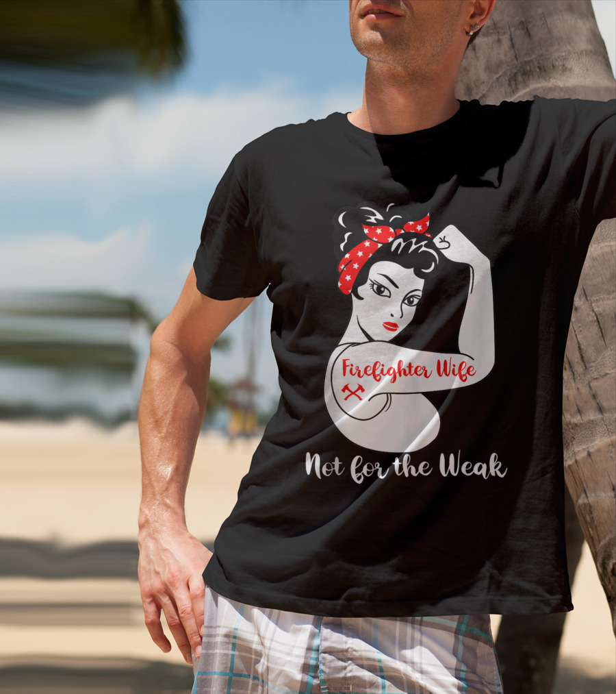 Firefighter Wife Not For The Weak Rosie The Riveter Style With Red Bandana And Axes T-Shirt