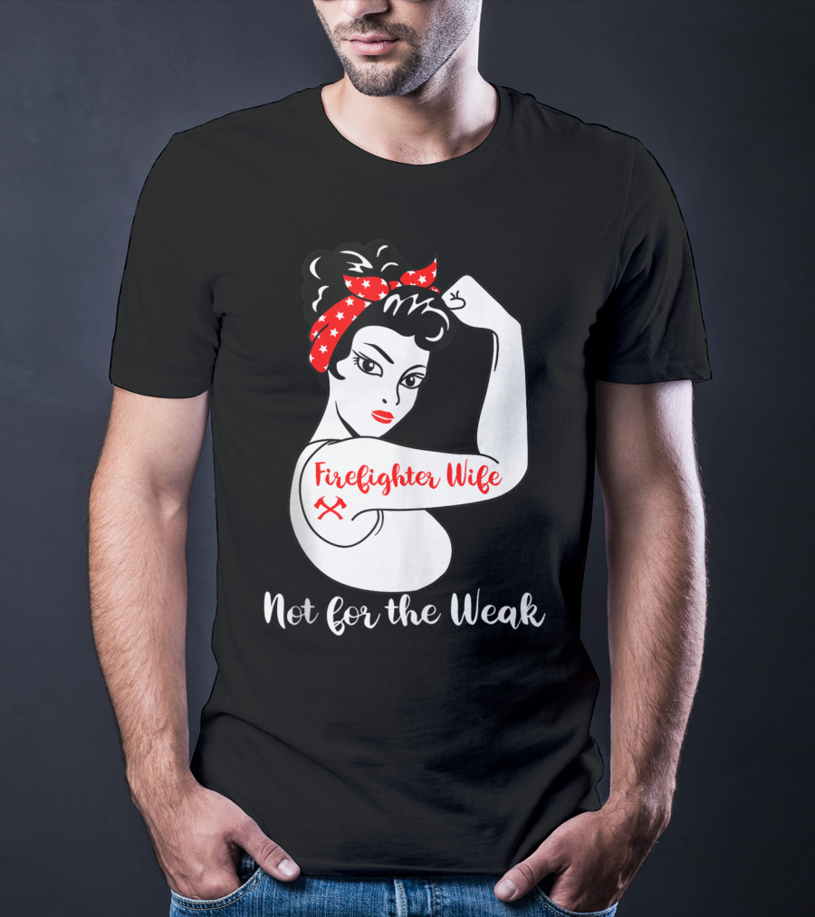 Firefighter Wife Not For The Weak Rosie The Riveter Style With Red Bandana And Axes T-Shirt