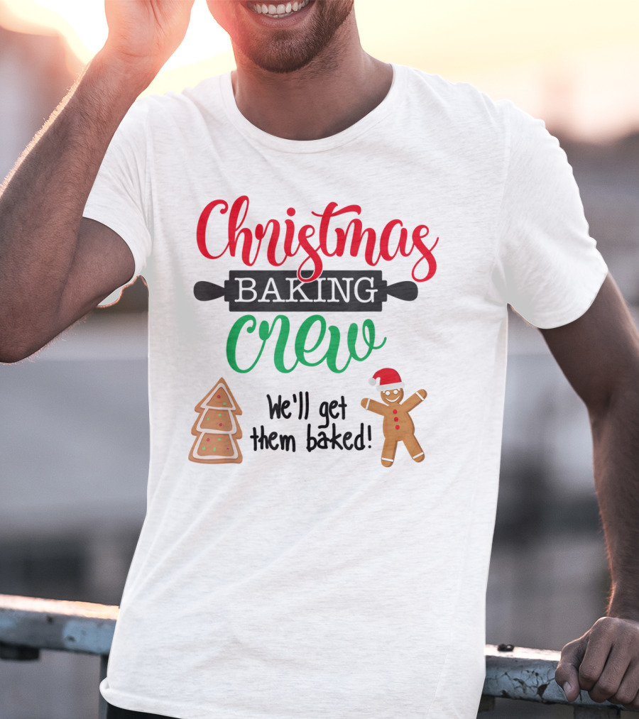 Christmas Baking Crew We'll Get Them Baked Gingerbread And Tree Cookies T-Shirt
