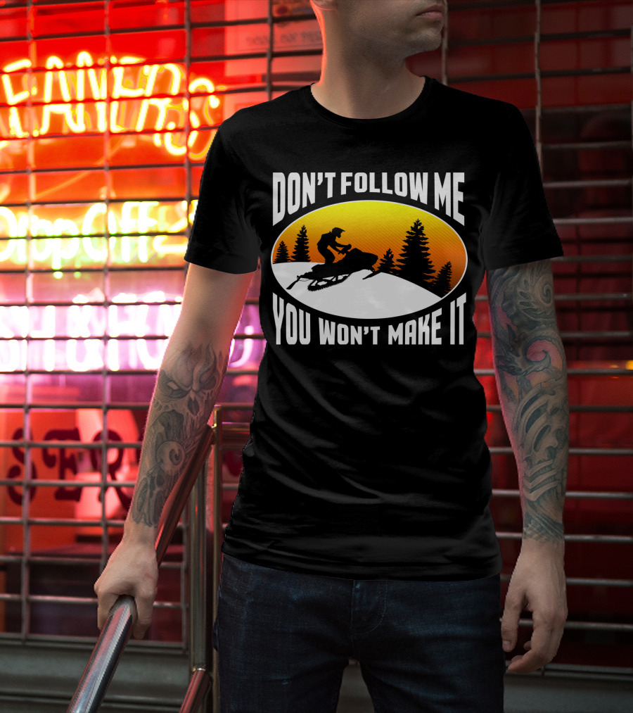 Don't Follow Me You Won't Make It Snowmobile Silhouette Sunset Forest Scene T-Shirt