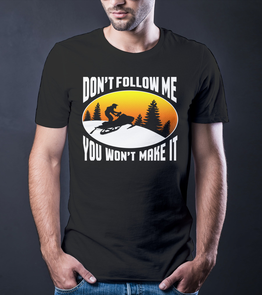 Don't Follow Me You Won't Make It Snowmobile Silhouette Sunset Forest Scene T-Shirt
