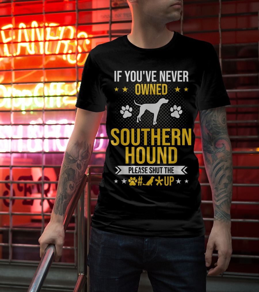 If You've Never Owned Southern Hound Please Shut Up Paw Prints Stars Dog T-Shirt