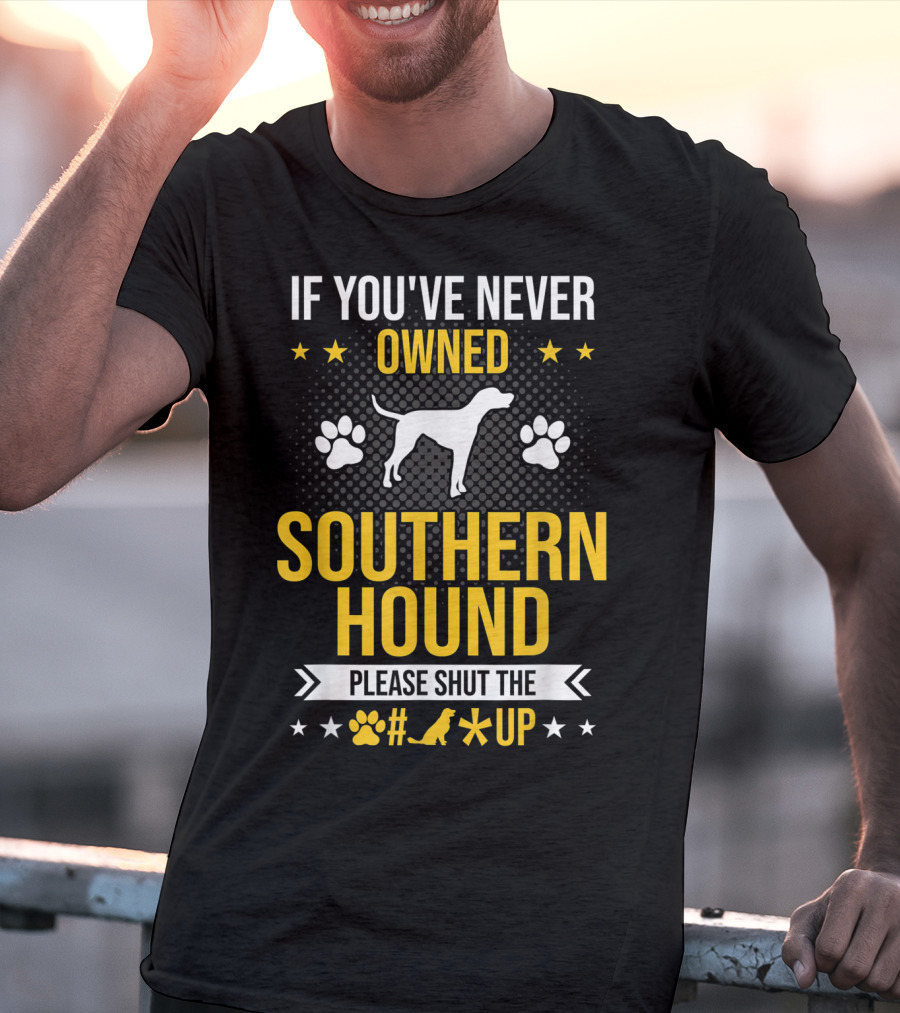 If You've Never Owned Southern Hound Please Shut Up Paw Prints Stars Dog T-Shirt