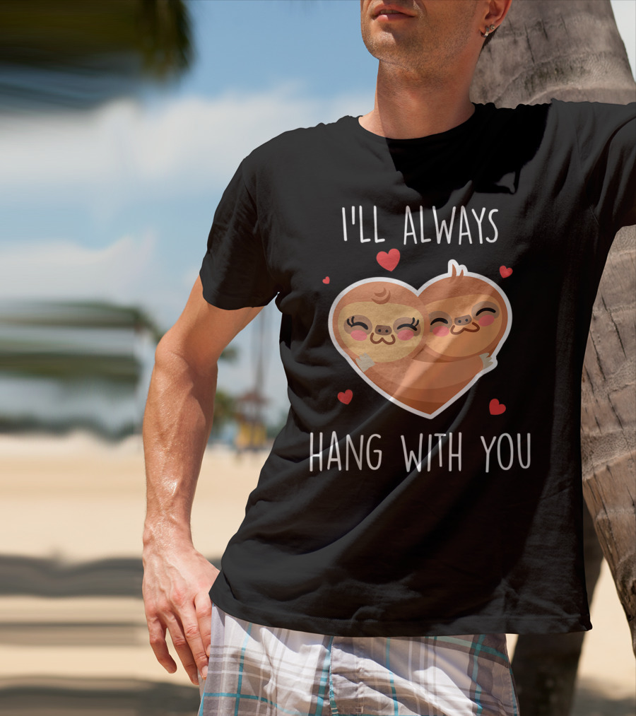 I'll Always Hang With You Cute Sloth Heart Hug With Red Hearts T-Shirt