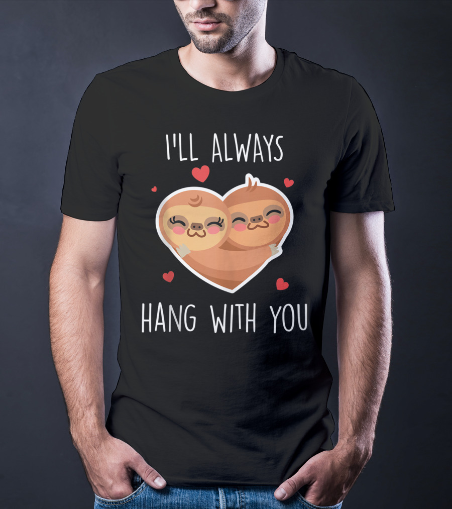 I'll Always Hang With You Cute Sloth Heart Hug With Red Hearts T-Shirt