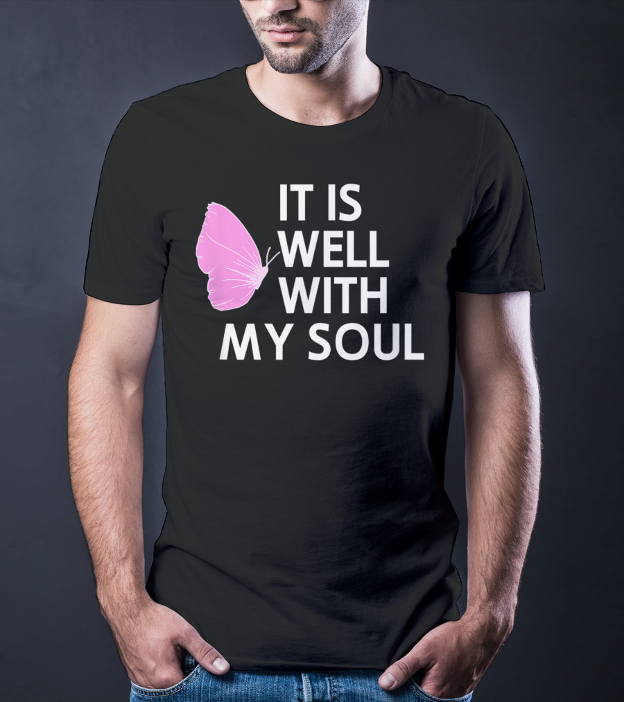 It Is Well With My Soul Pink Butterfly Faith T-Shirt