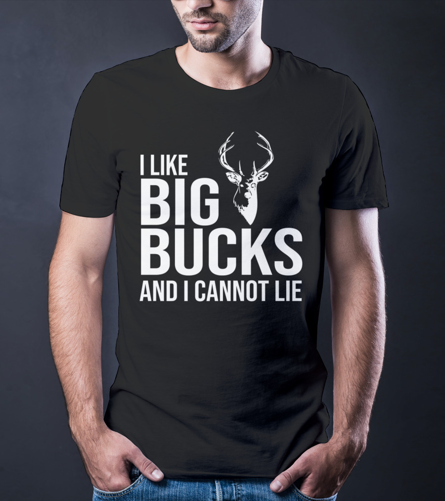 I Like Big Bucks And I Cannot Lie Deer Hunting Joke T-Shirt