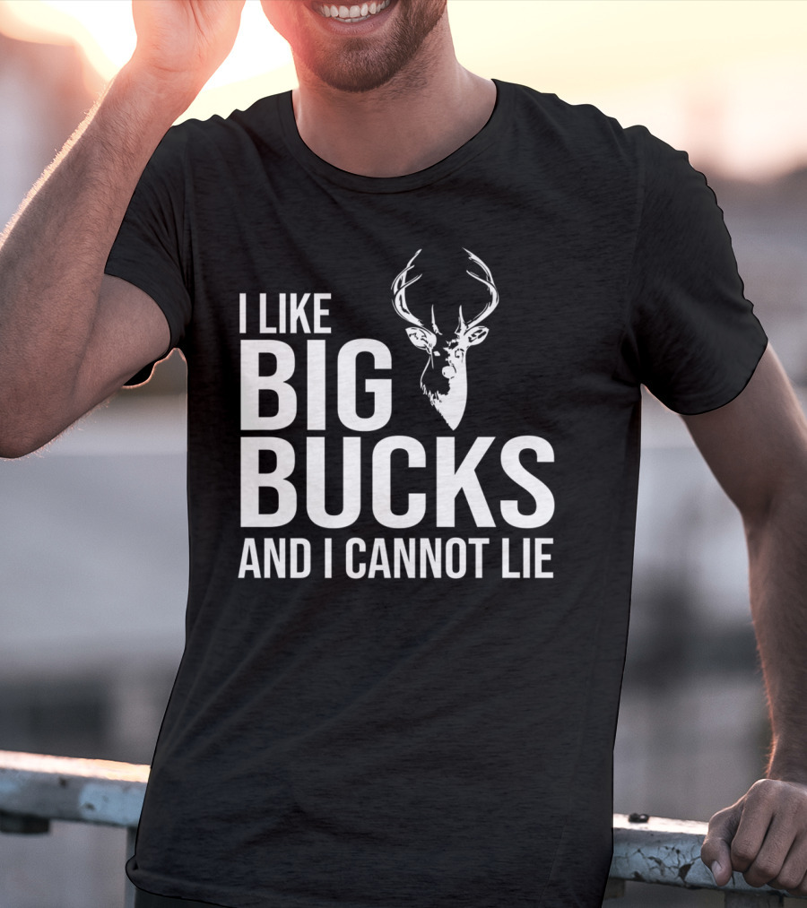 I Like Big Bucks And I Cannot Lie Deer Hunting Joke T-Shirt