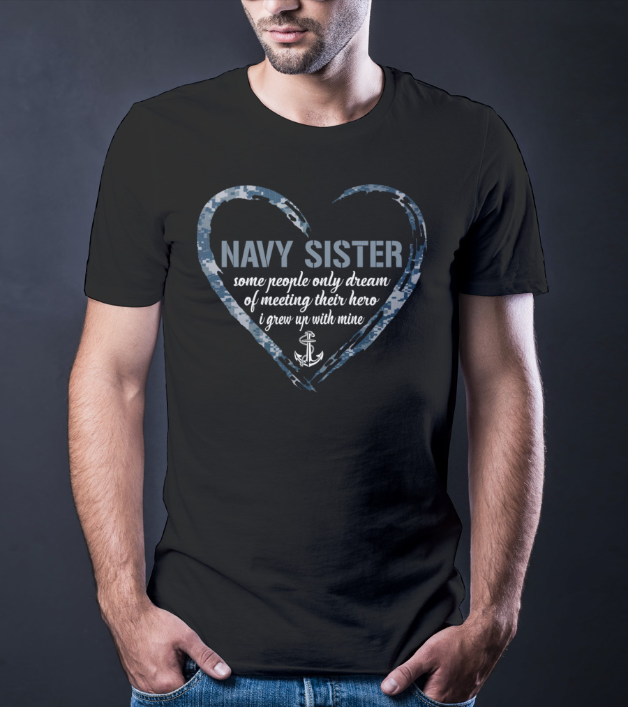 Navy Sister Heart Hero Dream Military Anchor T-Shirt