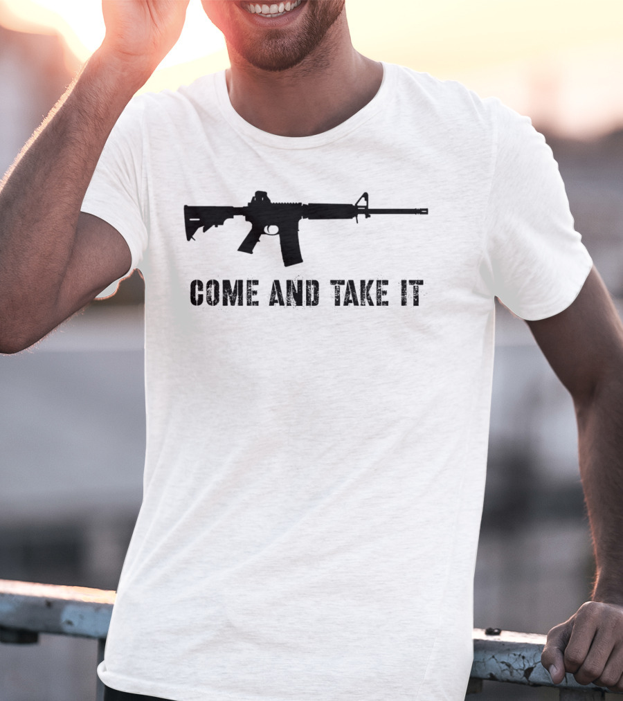 Come And Take It Pro Second Amendment 2A Gun Lover AR15 T-Shirt
