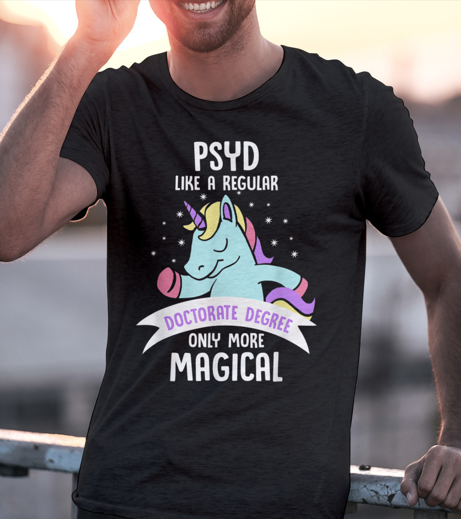 Psyd Like A Regular Doctorate Degree Only More Magical Unicorn Image T-Shirt