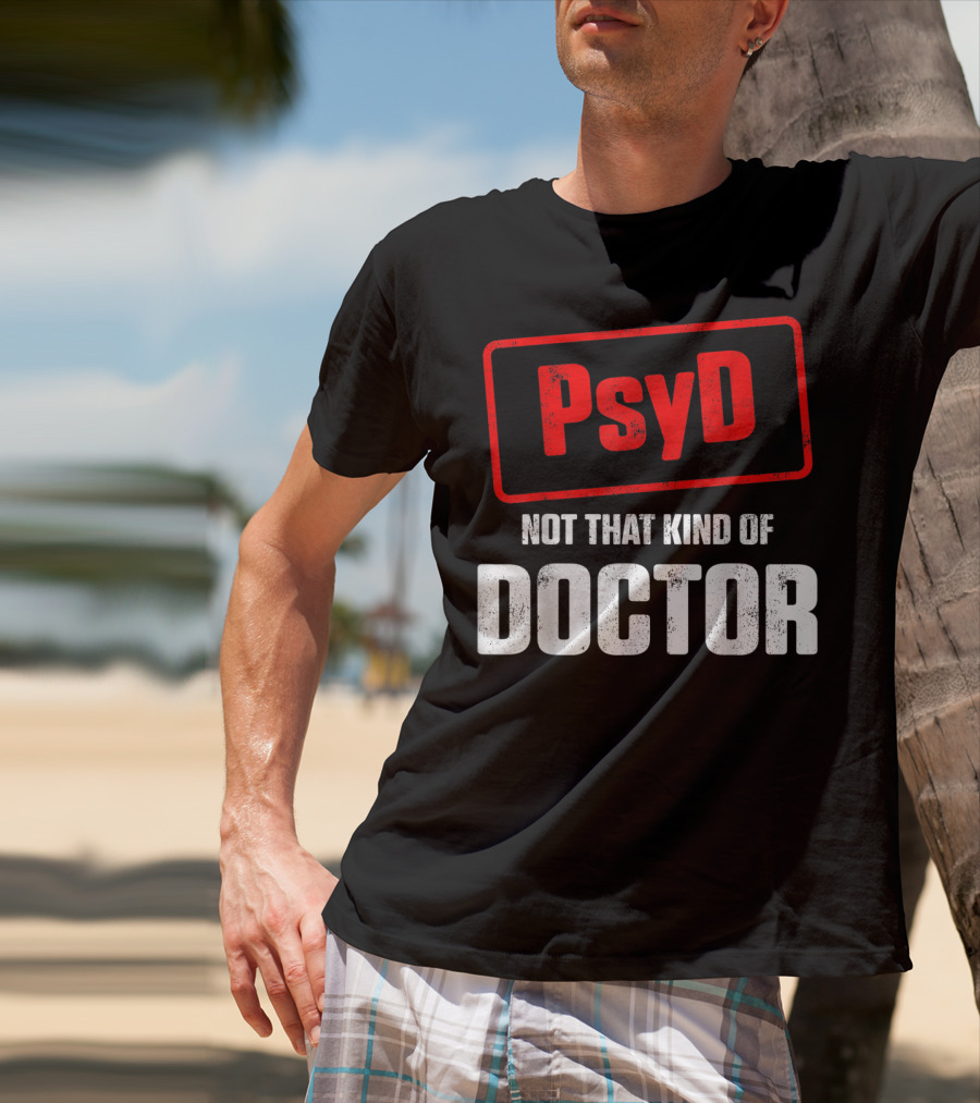 Psyd Not That Kind Of Doctor T-Shirt