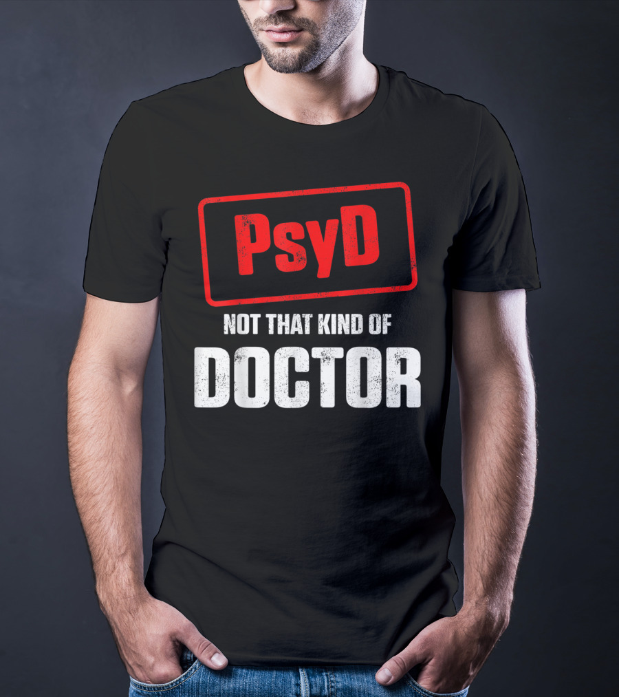 Psyd Not That Kind Of Doctor T-Shirt